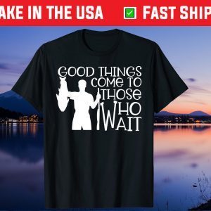 Good Things Come To Those Who Wait Us 2021 T-Shirt