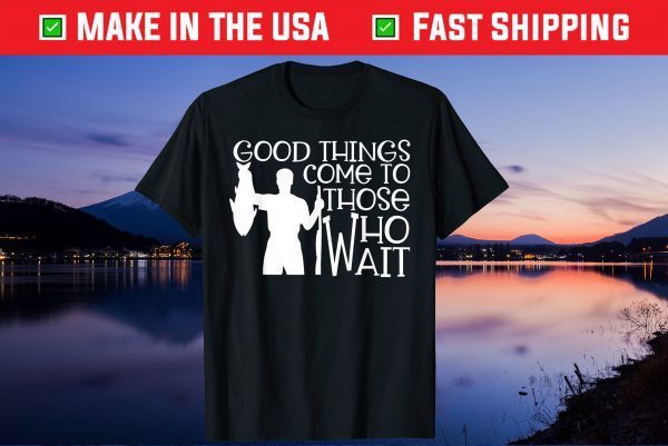Good Things Come To Those Who Wait Us 2021 T-Shirt
