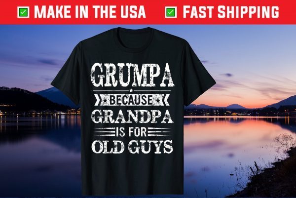 Grumpa Because Grandpa Is For Old Guys Fathers Day Gift T-Shirt