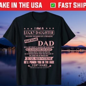 I Am A Lucky Daughter I'm Raised By A Freaking Awesome Dad Unisex T-Shirt