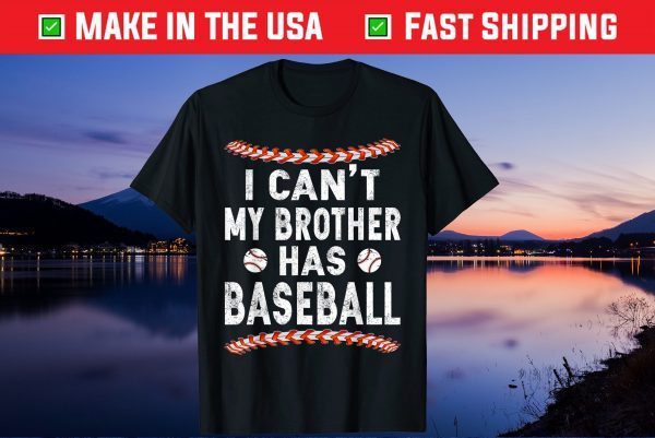 I Can't My Brother Has Baseball Us 2021 T-Shirt