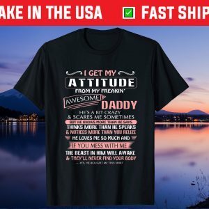 I Get My Attitude From My Freakin' Awesome Daddy Us 2021 T-Shirt