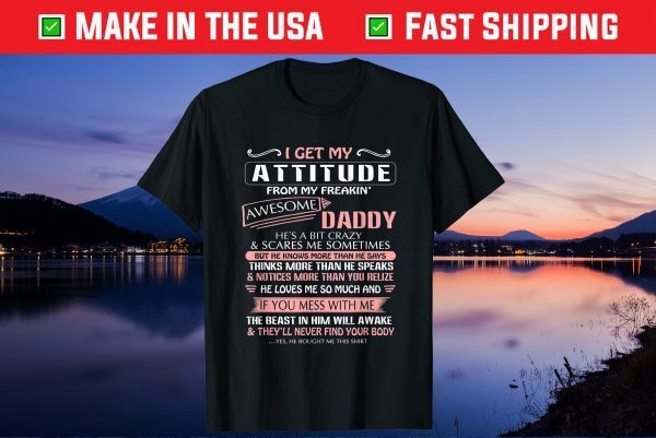 I Get My Attitude From My Freakin' Awesome Daddy Us 2021 T-Shirt