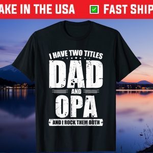 I Have Two Titles Dad and Opa Fathers Day Classic T-Shirt