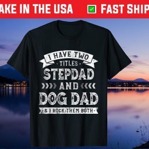 I Have Two Titles Stepdad And Dog Dad Tee Father's Day Us 2021 T-Shirt