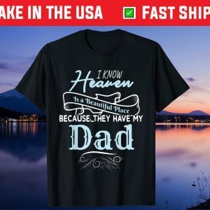 I Know Heaven Is A Beautiful Place Because They Have My Dad Us 2021 T-Shirt