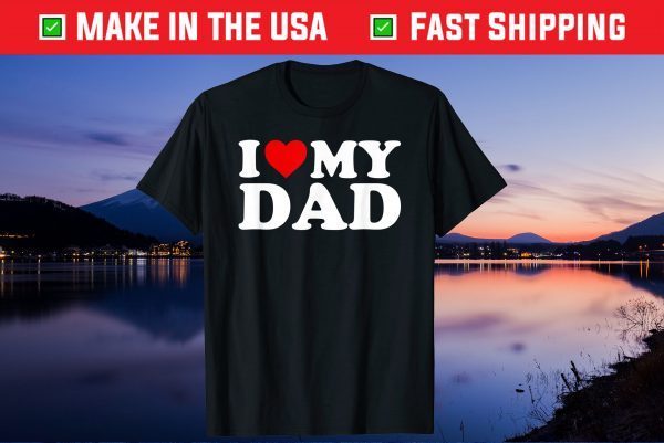 I Love My Dad Father Day Us 2021 T-Shirt