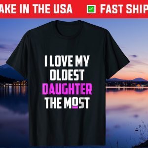 I Love My Oldest Daughter The Most Father's Day Us 2021 T-Shirt