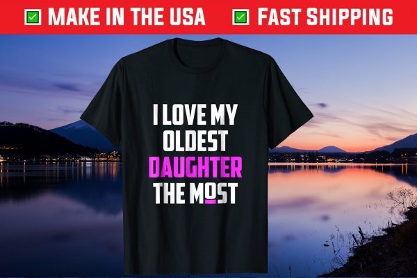 I Love My Oldest Daughter The Most Father's Day Us 2021 T-Shirt