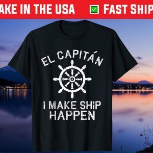 I Make Ship Happen El Capitan Boating Boat Captain Us 2021 T-Shirt