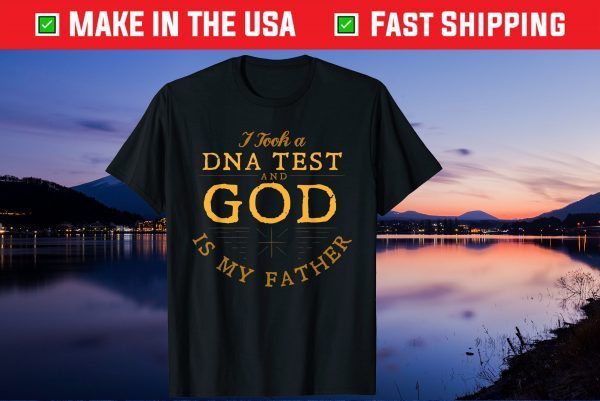 I Took A DNA Test And God Is My Father Classic T-Shirts