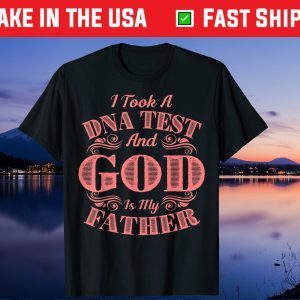 I Took A DNA Test And God Is My Father Gift T-Shirt