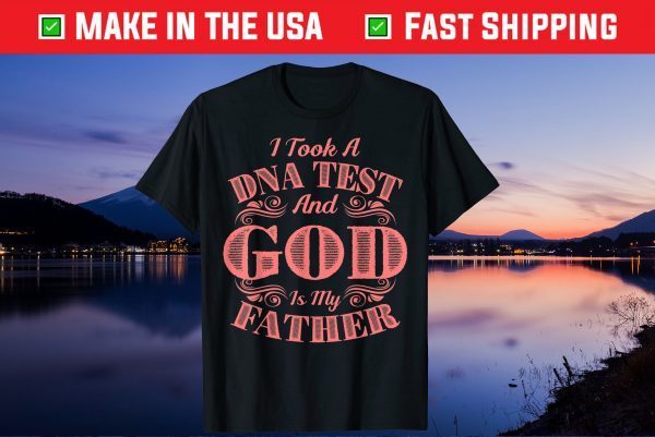 I Took A DNA Test And God Is My Father Gift T-Shirt