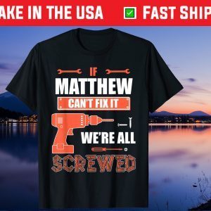 If MATTHEW Can't Fix It We're All Screwed Father's Day Gift T-Shirt