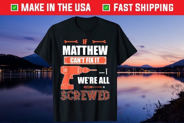 If MATTHEW Can't Fix It We're All Screwed Father's Day Gift T-Shirt