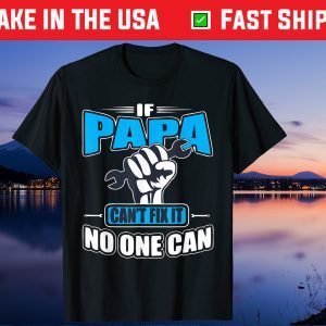 If Papa Can't Fix It No One Can Fathers Day Us 2021 T-Shirts