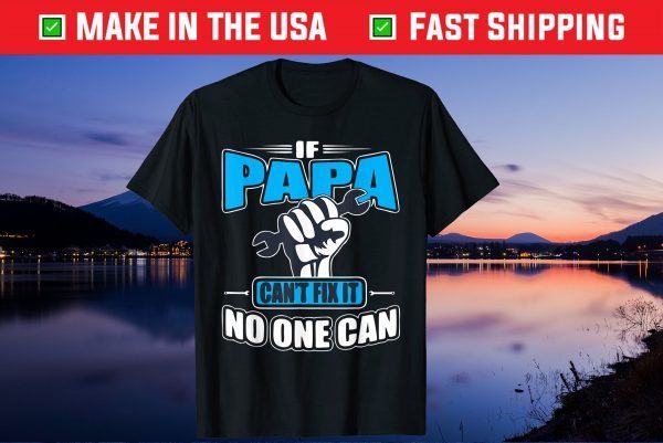 If Papa Can't Fix It No One Can Fathers Day Us 2021 T-Shirts