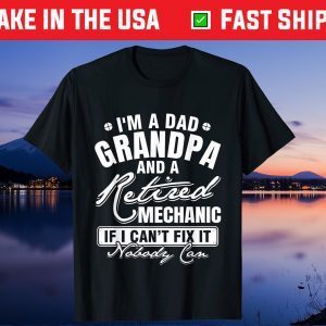 Im A Dad Grandpa And A Retired Mechanic If I Can't Fix It Nobody Can Us 2021 T-Shirt