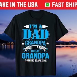 I'm A Dad Grandpa And Great Grandpa Father Day Us 2021 T-Shirt