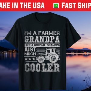 I'm A Farmer Grandpa Like A Normal Grandpa Just Much Cooler Us 2021 T-Shirt