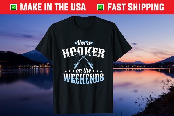 I'm A Hooker On The Weekends Father's Day Us 2021 Shirt