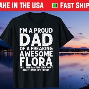 I'm A Proud Dad Of A Freaking Awesome Flora Unisex T-Shirt