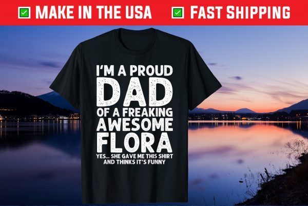 I'm A Proud Dad Of A Freaking Awesome Flora Unisex T-Shirt