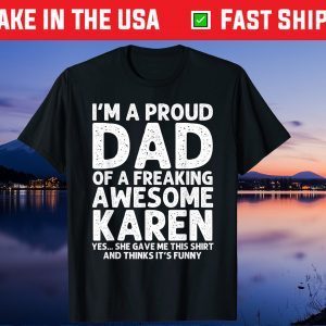 I'm A Proud Dad Of A Freaking Awesome Karen Father Day Gift T-Shirt
