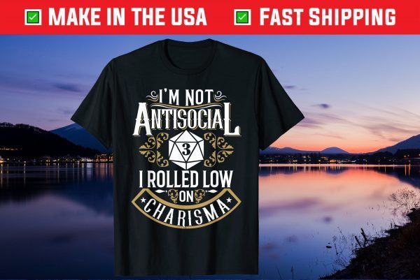 I'm Not Antisocial 3 I Rolled Low On Charisma Us 2021 T-Shirt