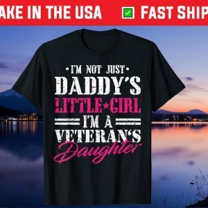 I'm Not Just Daddy's Little Girl I'm A Veteran's Daughter Us 2021 T-Shirt