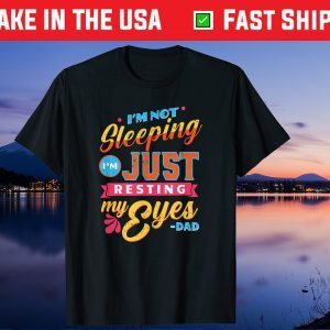 I'm Not Sleeping I'm Just Resting My Eyes Dad Us 2021 T-Shirt