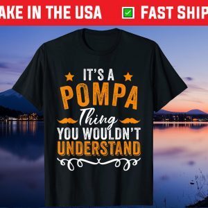 It's a POMPA Thing You Wouldn't Understand Father's Day Unisex T-Shirt