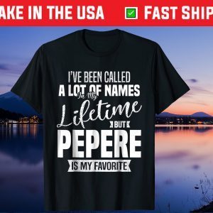 I've Been Called A Lot Of Names In My Lifetime But Pepere Is My Favorite Us 2021 T-Shirt