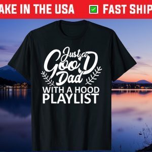 Just a Good Dad with Hood Playlist Papa Gift T-Shirt