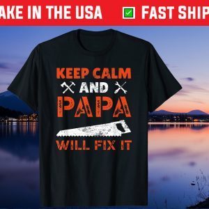 Keep Calm And Papa Will Fix It Handyman Repairman Father Day Gift T-Shirt