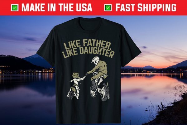 Like Father Daughter Dirt Bike Cute Matching Motocross Us 2021 T-Shirt