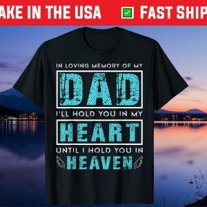 Loving Memory of my Dad I'll Hold You in my Heart Memorial Gift T-Shirt