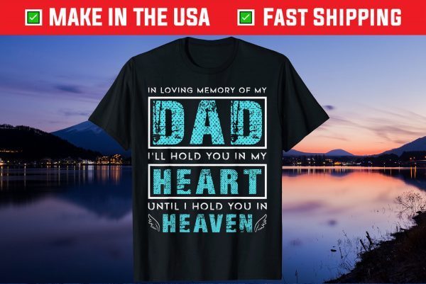 Loving Memory of my Dad I'll Hold You in my Heart Memorial Gift T-Shirt