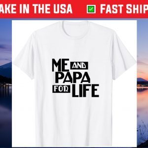 Me And Papa For Life Fathers Day Gift T-Shirt