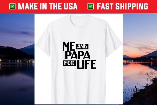 Me And Papa For Life Fathers Day Gift T-Shirt