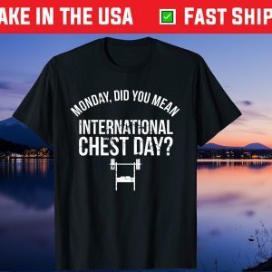 Monday Did You Mean International Chest Day Us 2021 T-Shirt