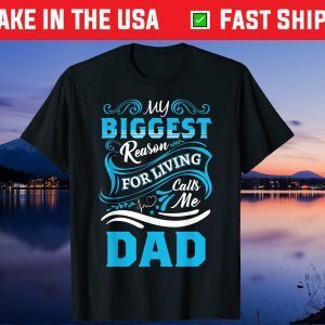 My Biggest Reason For Living Calls Me Dad Father's Day Us 2021 T-Shirts