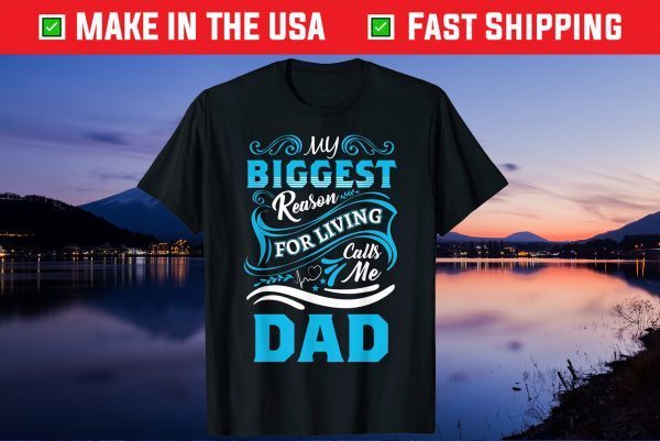 My Biggest Reason For Living Calls Me Dad Father's Day Us 2021 T-Shirts