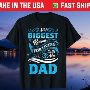 My Biggest Reason For Living Calls Me Dad Father's Day Gift T-Shirt