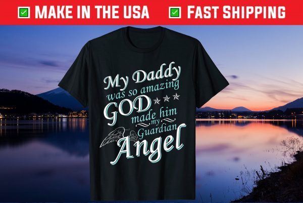 My Dad Was So Amazing God Made Him My Guardian Angel Us 2021 T-Shirt