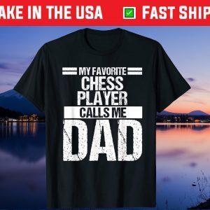 My Favorite Chess Player Calls Me Dad Fathers Day Gift T-Shirt