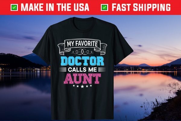 My Favorite Doctor Calls Me Aunt Dad Mom Father Mother Day Gift T-Shirt