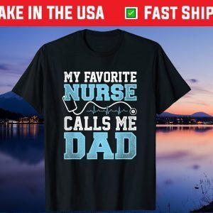 My Favorite Nurse Calls Me Dad Fathers Day Gift T-Shirts