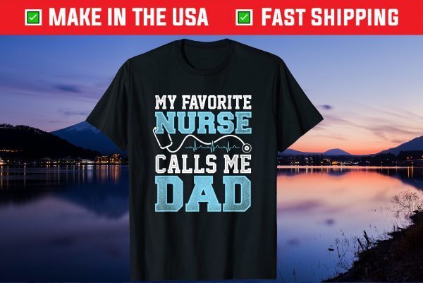 My Favorite Nurse Calls Me Dad Fathers Day Gift T-Shirts