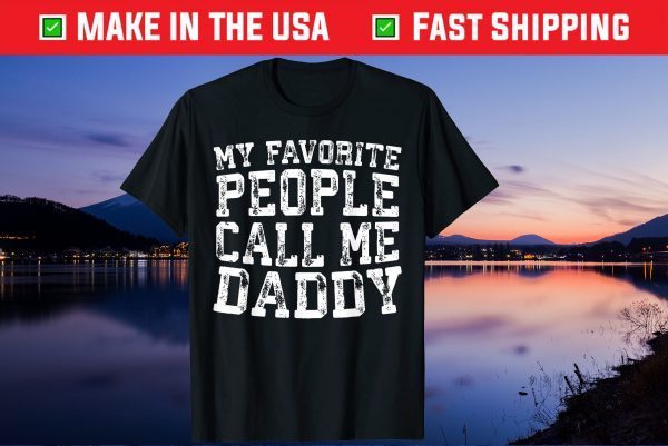 My Favorite People Call Me Daddy Father's Day Classic T-Shirts